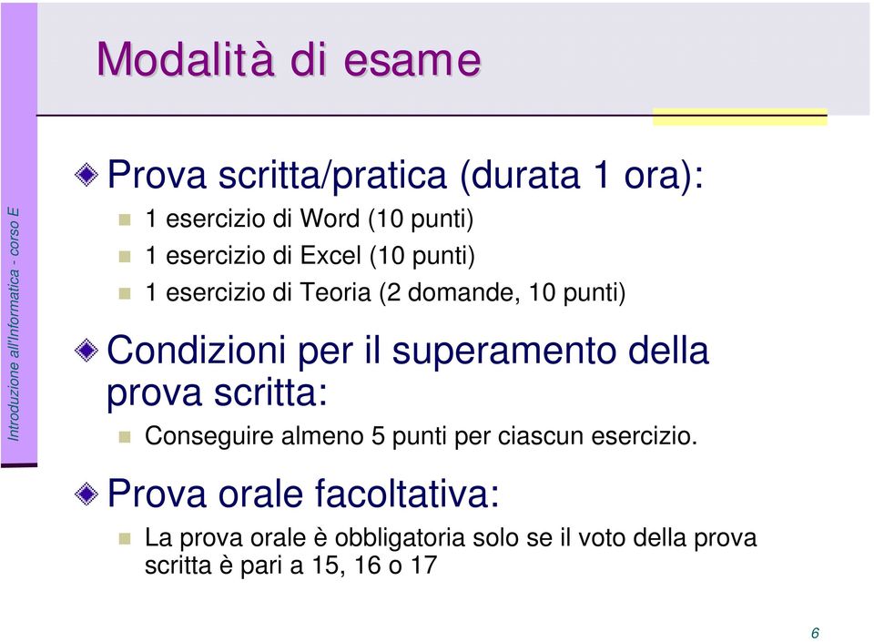 superamento della prova scritta: Conseguire almeno 5 punti per ciascun esercizio.