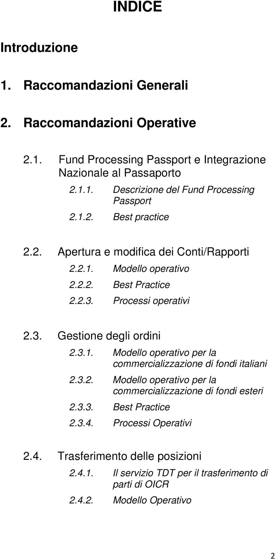 Processi operativi 2.3. Gestione degli ordini 2.3.. Modello operativo per la commercializzazione di fondi italiani 2.3.2. Modello operativo per la commercializzazione di fondi esteri 2.