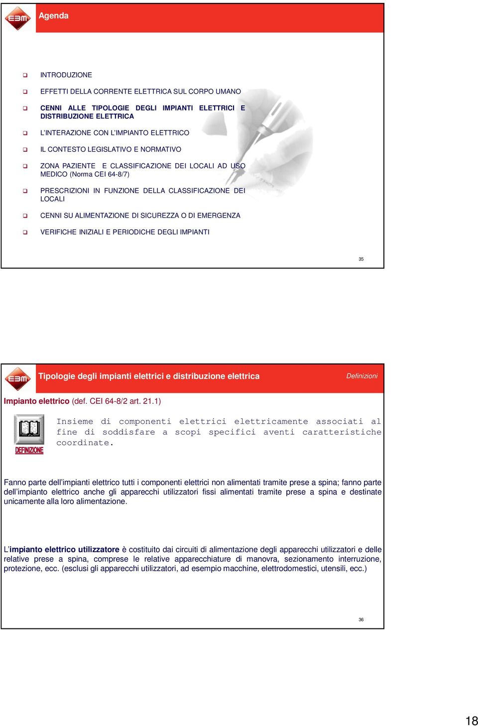 EMERGENZA VERIFICHE INIZIALI E PERIODICHE DEGLI IMPIANTI 35 Tipologie degli impianti elettrici e distribuzione elettrica Definizioni Impianto elettrico (def. CEI 64-8/2 art. 21.