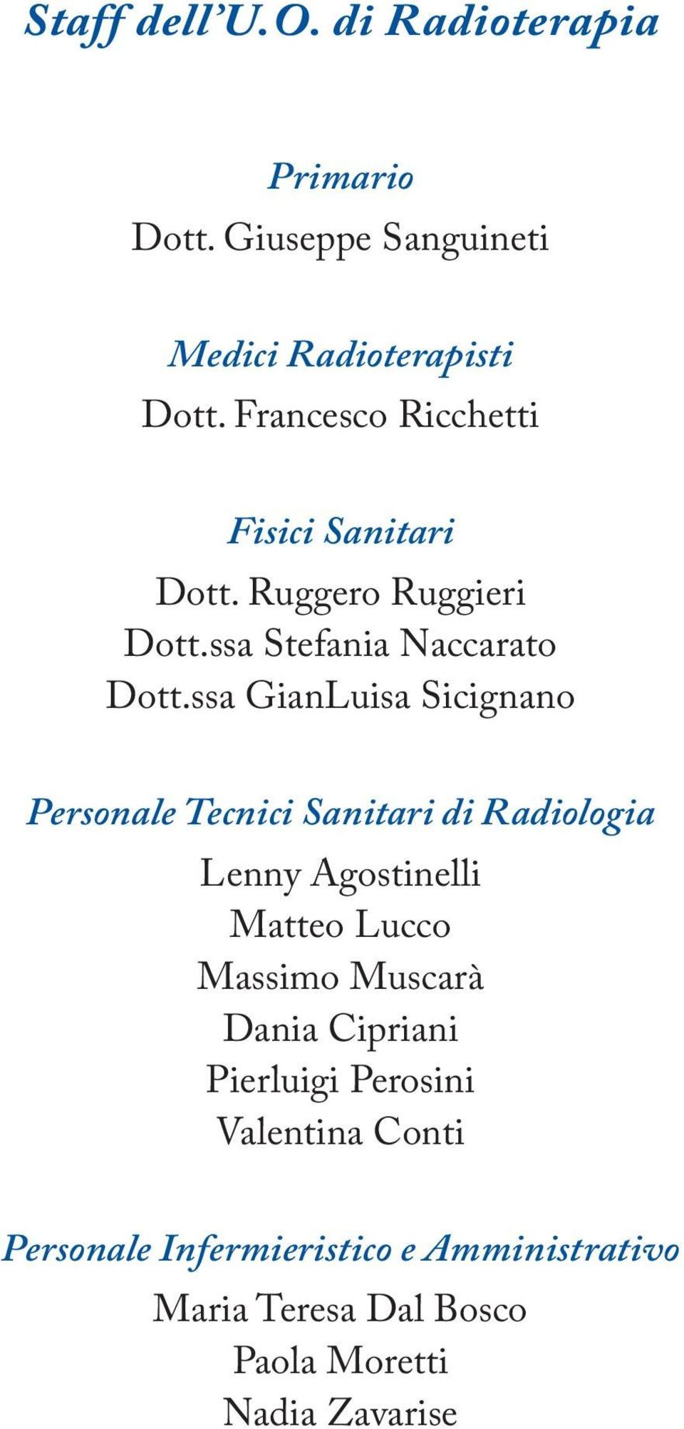 ssa GianLuisa Sicignano Personale Tecnici Sanitari di Radiologia Lenny Agostinelli Matteo Lucco Massimo