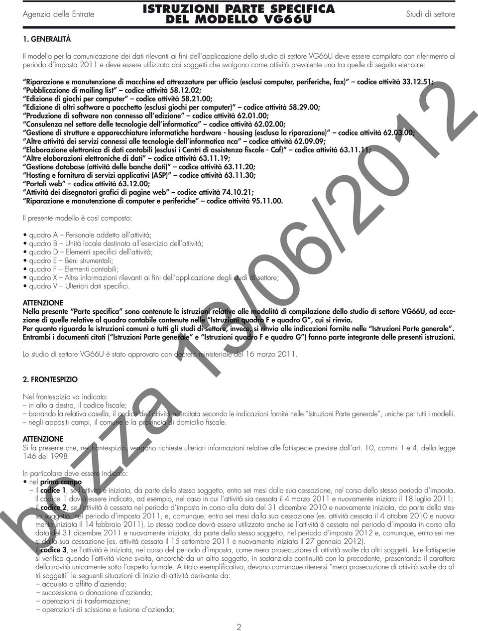 fax) codice attività 33.12.51; Pubblicazione di mailing list codice attività 58.12.02; Edizione di giochi per computer codice attività 58.21.