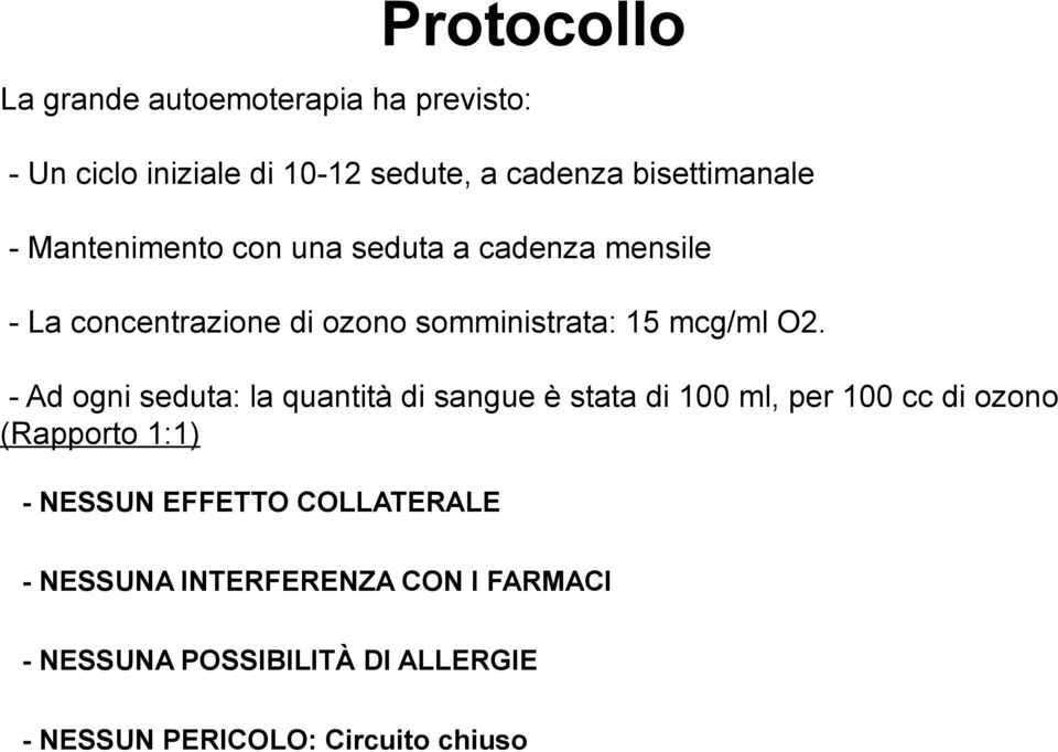 - Ad ogni seduta: la quantità di sangue è stata di 100 ml, per 100 cc di ozono (Rapporto 1:1) - NESSUN EFFETTO