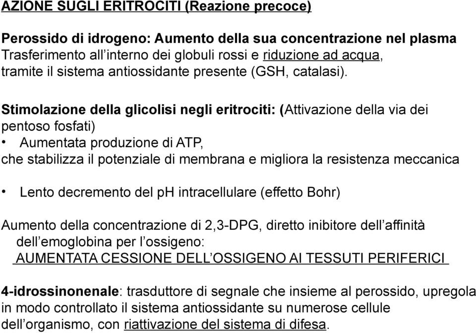 Stimolazione della glicolisi negli eritrociti: (Attivazione della via dei pentoso fosfati) Aumentata produzione di ATP, che stabilizza il potenziale di membrana e migliora la resistenza meccanica