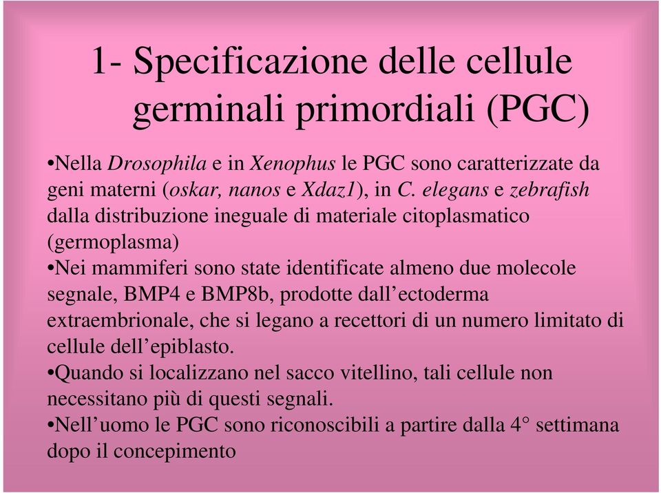 segnale, BMP4 e BMP8b, prodotte dall ectoderma extraembrionale, che si legano a recettori di un numero limitato di cellule dell epiblasto.