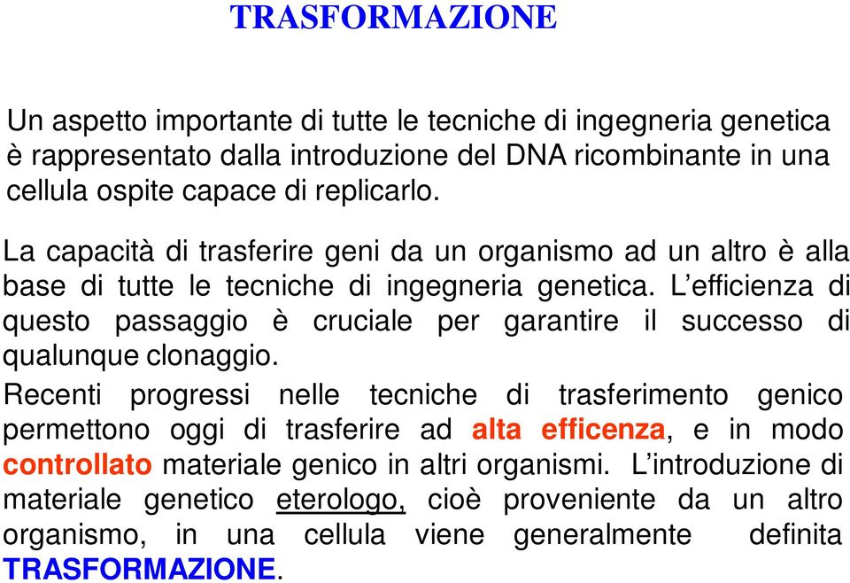 L efficienza di questo passaggio è cruciale per garantire il successo di qualunque clonaggio.