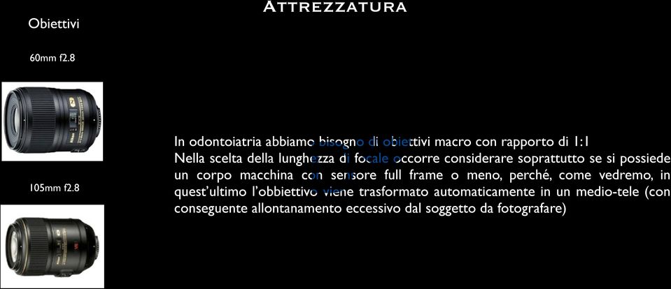 focale occorre considerare soprattutto se si possiede un corpo macchina con sensore full frame o meno,