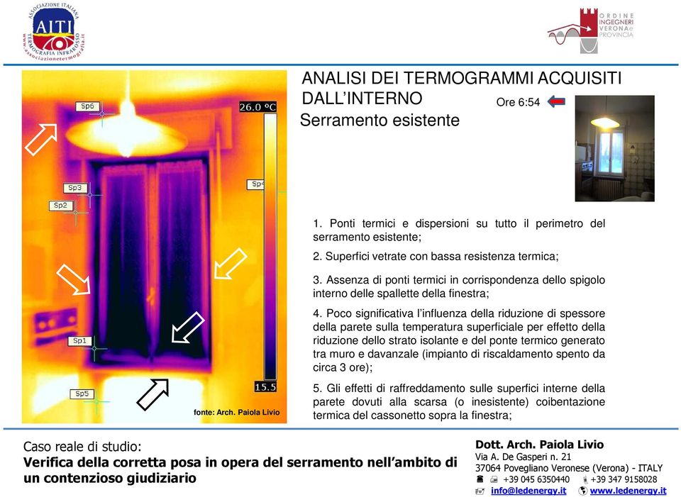 Poco significativa l influenza della riduzione di spessore della parete sulla temperatura superficiale per effetto della riduzione dello strato isolante e del ponte termico