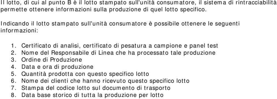 Certificato di analisi, certificato di pesatura a campione e panel test 2. Nome del Responsabile di Linea che ha processato tale produzione 3. Ordine di Produzione 4.