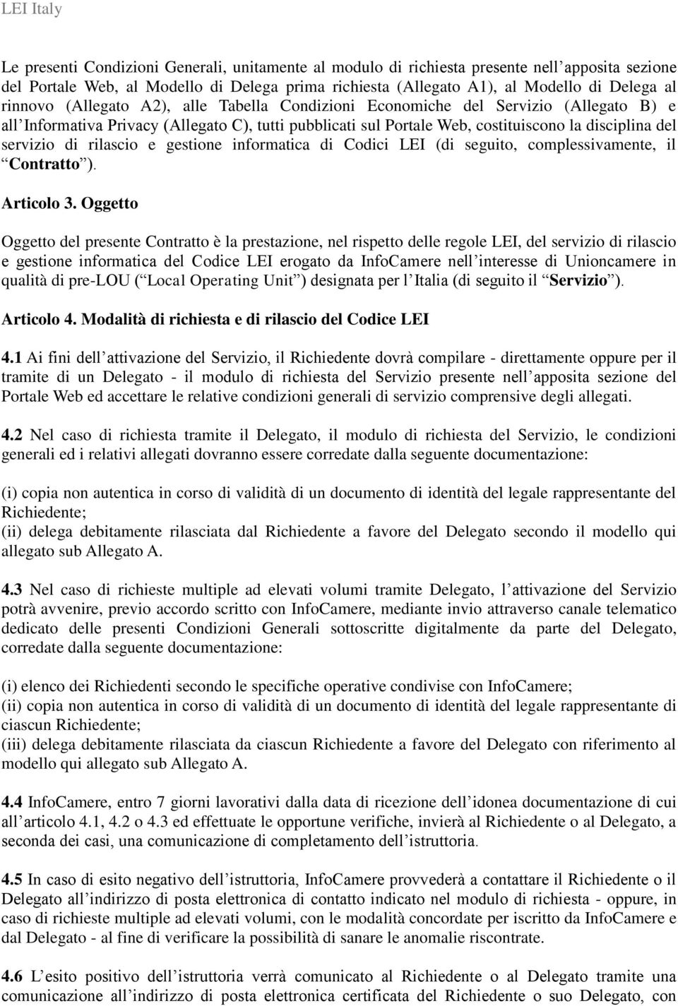 rilascio e gestione informatica di Codici LEI (di seguito, complessivamente, il Contratto ). Articolo 3.