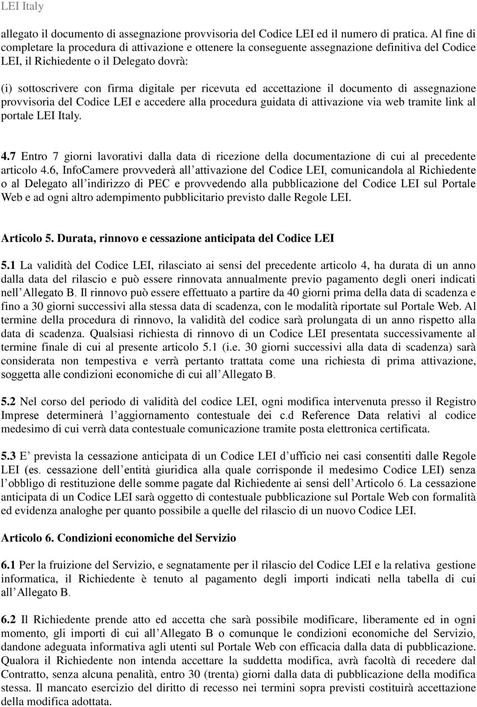 ricevuta ed accettazione il documento di assegnazione provvisoria del Codice LEI e accedere alla procedura guidata di attivazione via web tramite link al portale LEI Italy. 4.