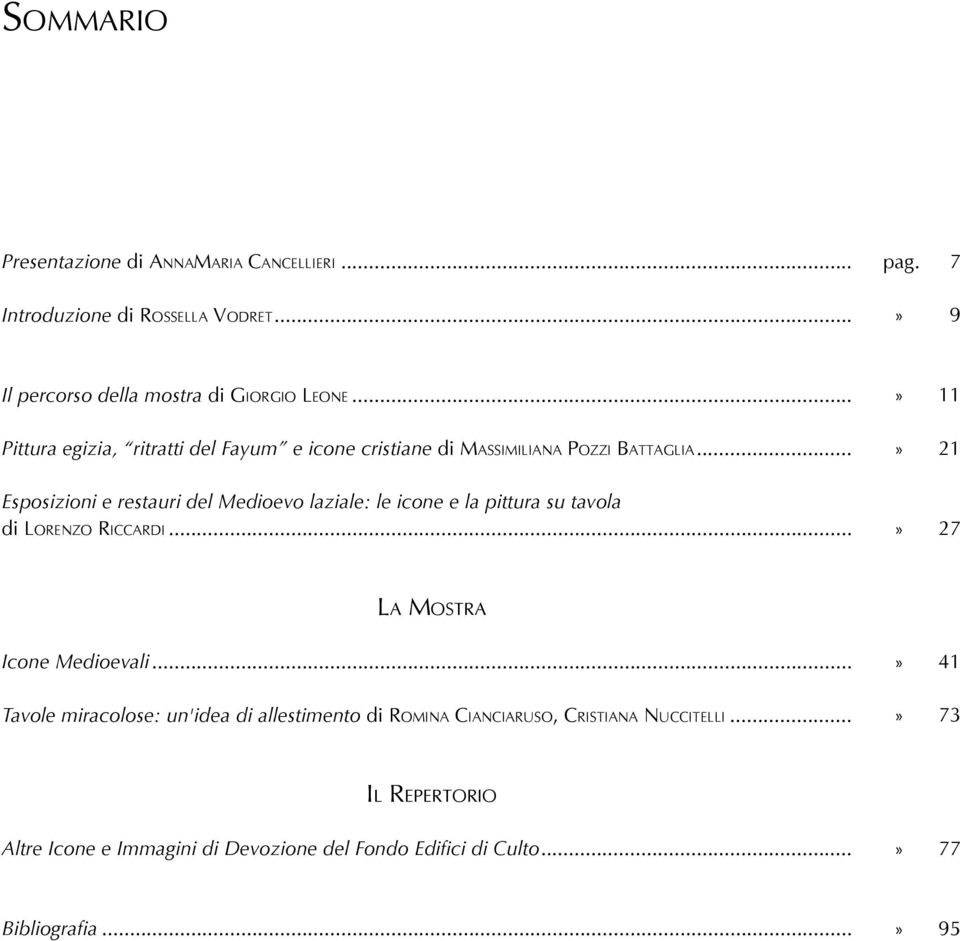 .. Esposizioni e restauri del Medioevo laziale: le icone e la pittura su tavola di Lorenzo Riccardi...» 11» 21» 27 La mostra Icone medioevali.