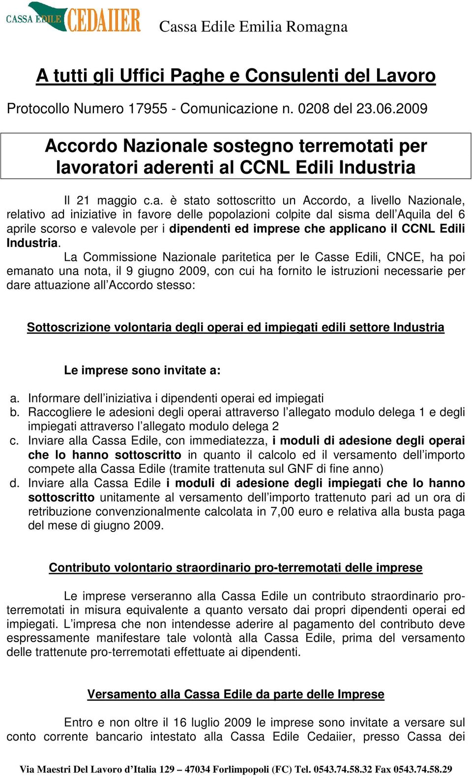 ionale sostegno terremotati per lavoratori aderenti al CCNL Edili Industria Il 21 maggio c.a. è stato sottoscritto un Accordo, a livello Nazionale, relativo ad iniziative in favore delle popolazioni