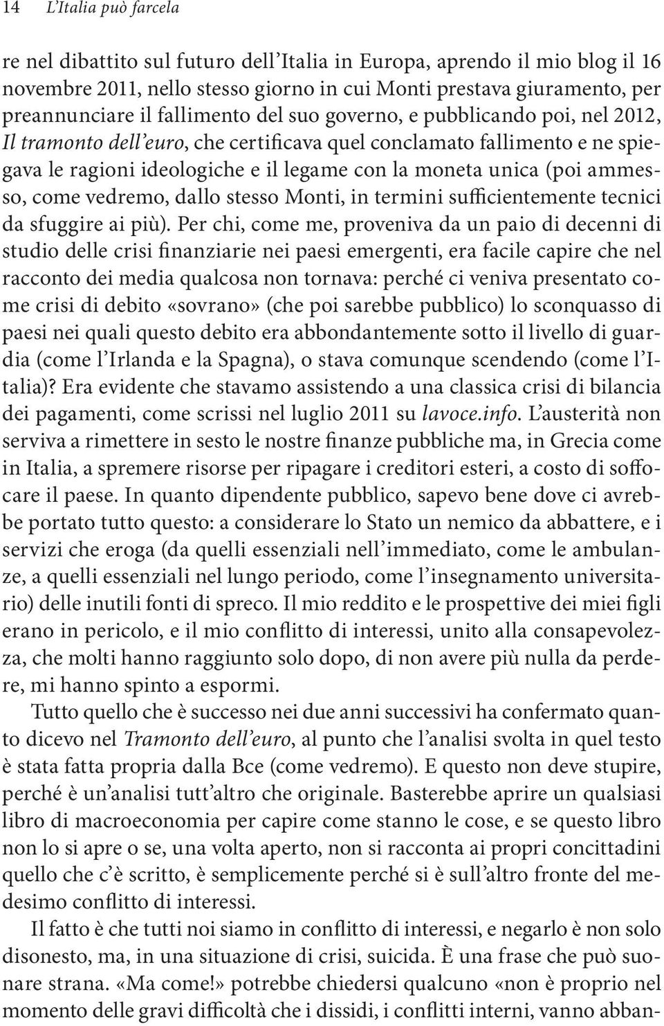 ammesso, come vedremo, dallo stesso Monti, in termini sufficientemente tecnici da sfuggire ai più).