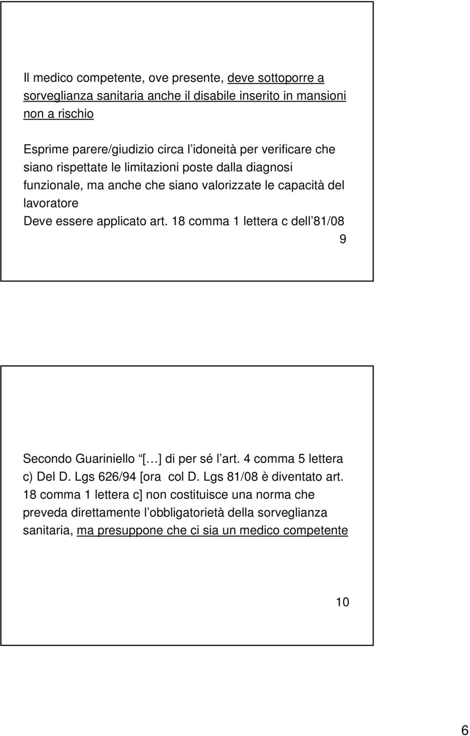 applicato art. 18 comma 1 lettera c dell 81/08 9 Secondo Guariniello [ ] di per sé l art. 4 comma 5 lettera c) Del D. Lgs 626/94 [ora col D.