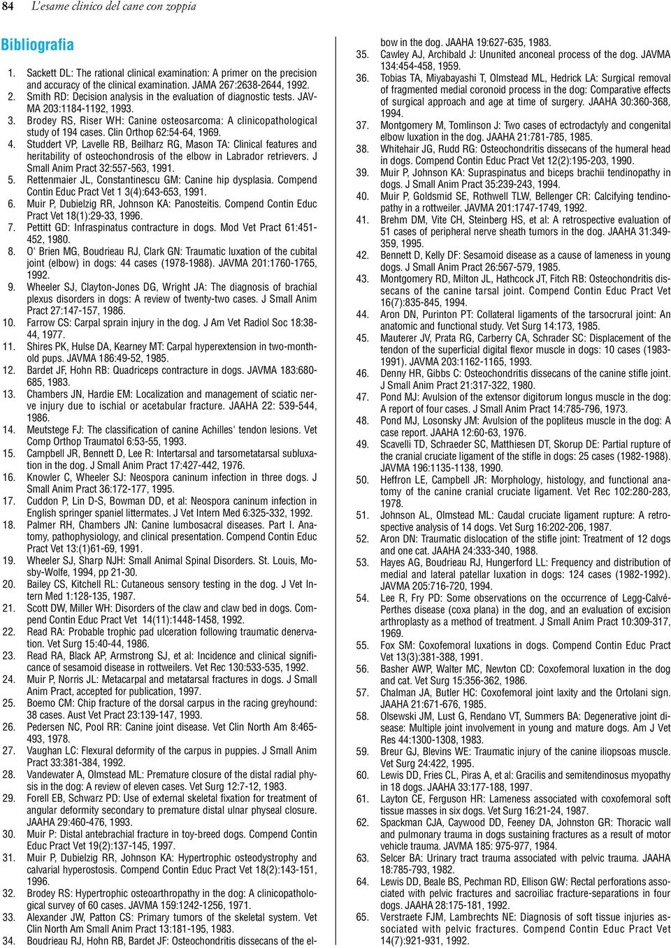 Brodey RS, Riser WH: Canine osteosarcoma: A clinicopathological study of 194 cases. Clin Orthop 62:54-64, 1969. 4.