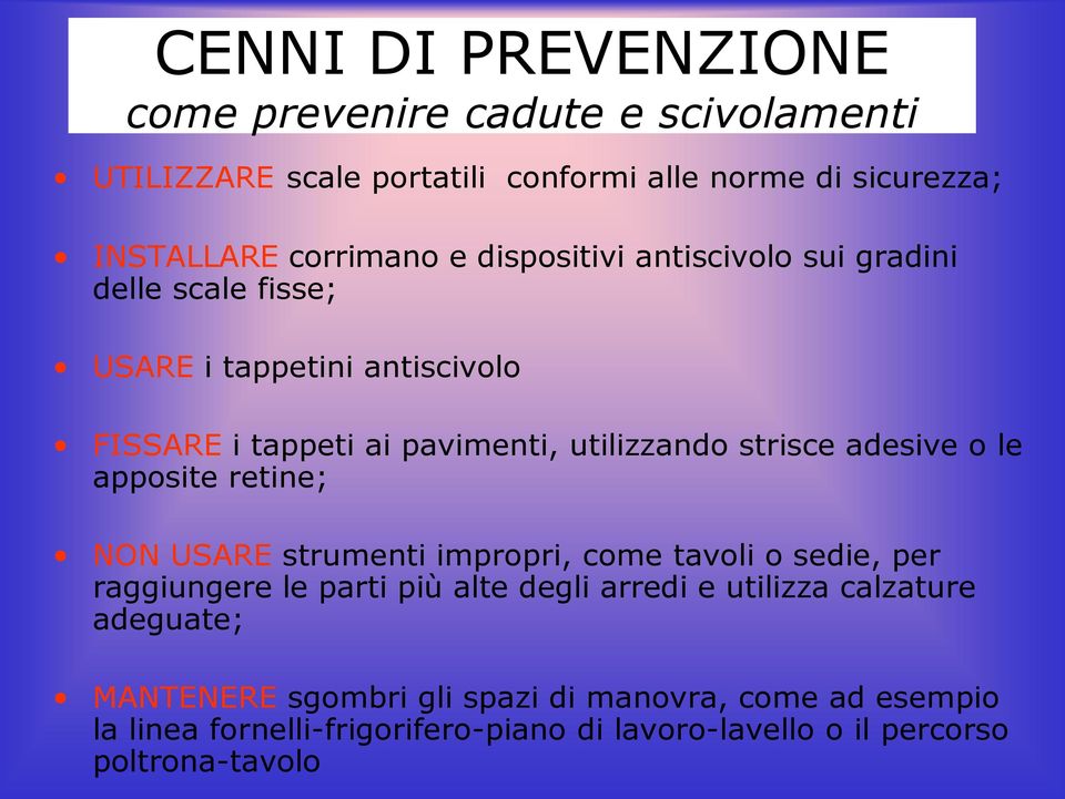 o le apposite retine; NON USARE strumenti impropri, come tavoli o sedie, per raggiungere le parti più alte degli arredi e utilizza calzature