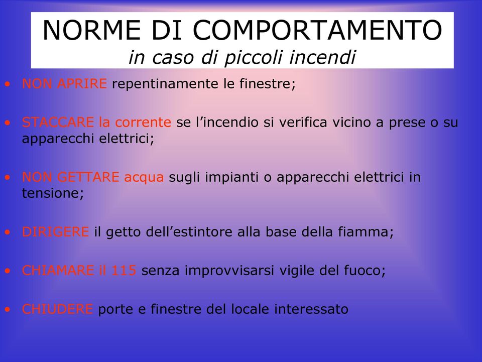 impianti o apparecchi elettrici in tensione; DIRIGERE il getto dell estintore alla base della fiamma;