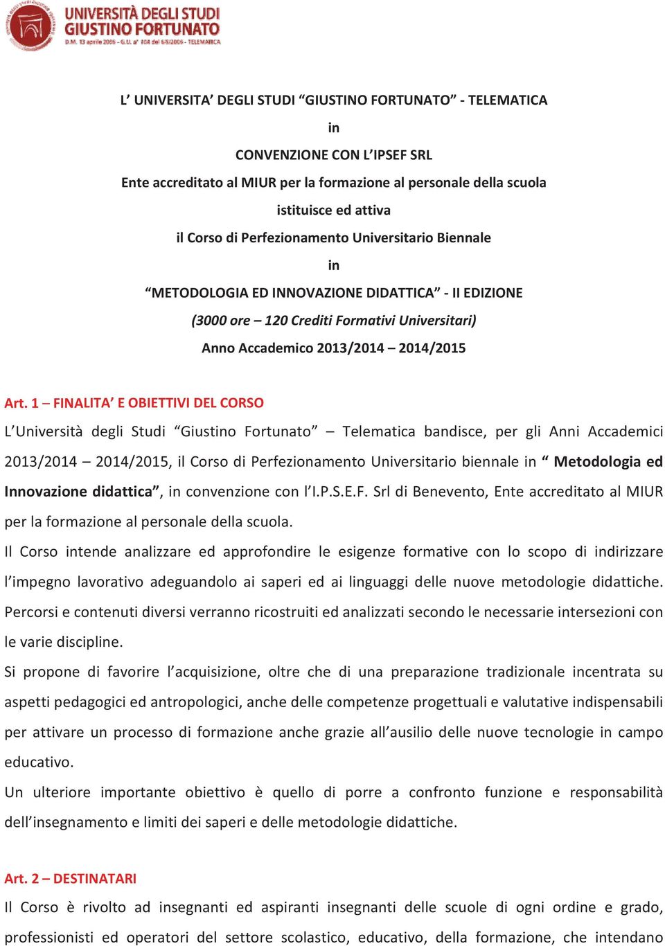 1 FINALITA EOBIETTIVIDELCORSO L Università degli Studi Giustino Fortunato Telematica bandisce, per gli Anni Accademici 2013/2014 2014/2015,ilCorsodiPerfezionamentoUniversitariobiennalein