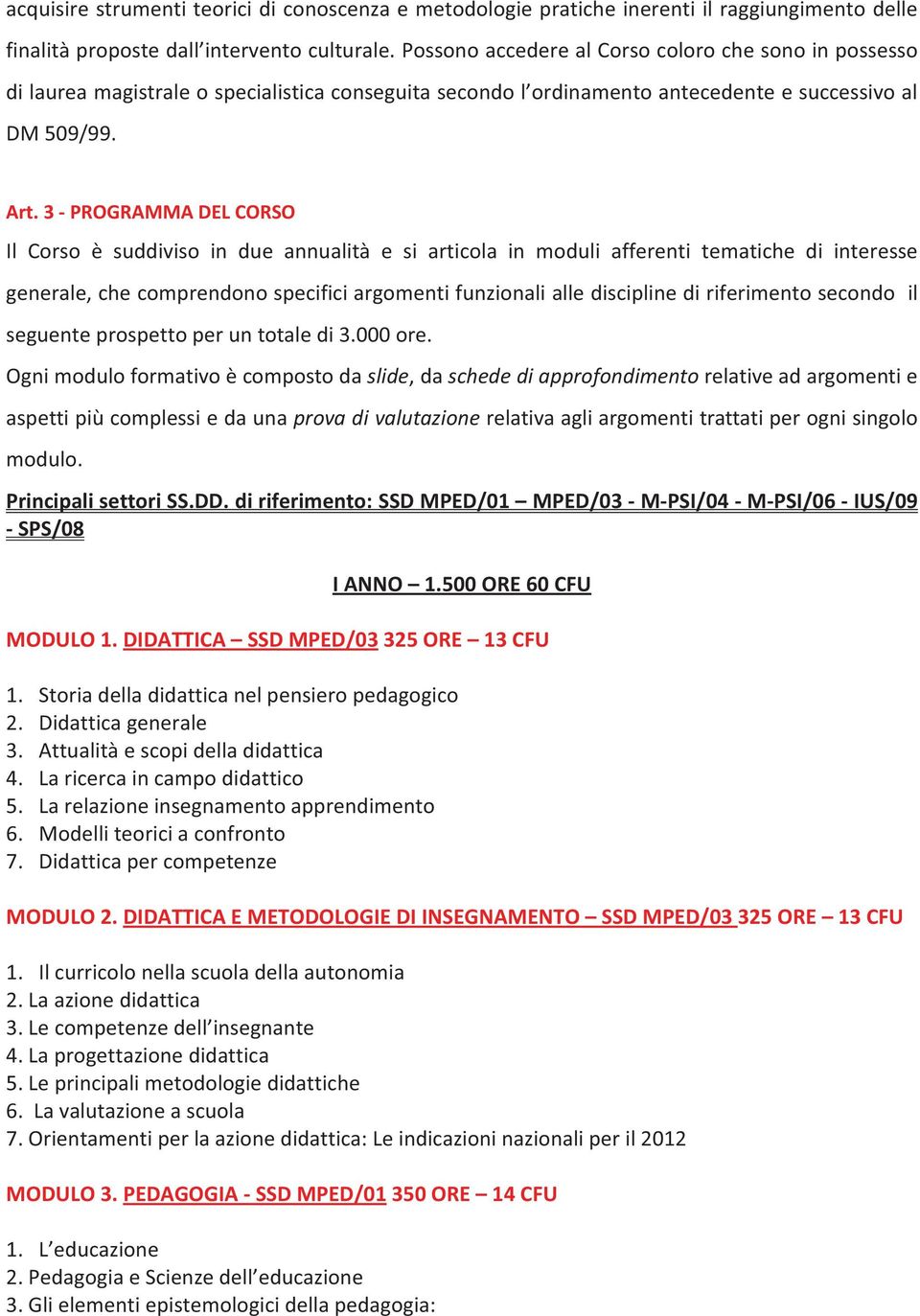 3PROGRAMMADELCORSO Il Corso è suddiviso in due annualità e si articola in moduli afferenti tematiche di interesse