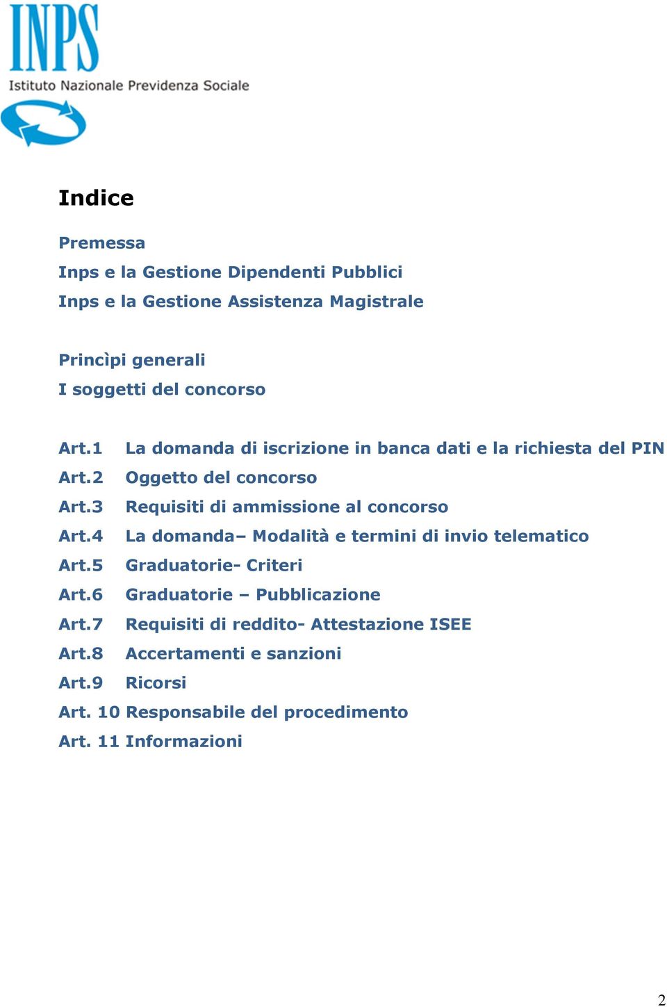 3 Requisiti di ammissione al concorso Art.4 La doman Molità e termini di invio telematico Art.5 Graduatorie- Criteri Art.