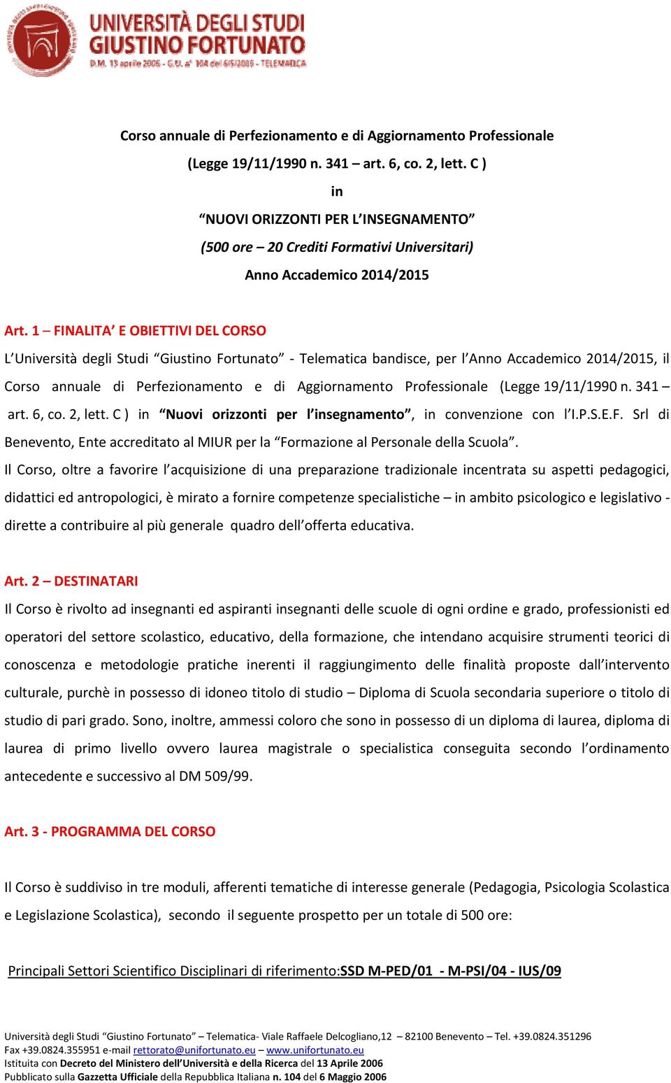 1 FINALITA E OBIETTIVI DEL CORSO L Università degli Studi Giustino Fortunato Telematica bandisce, per l Anno Accademico 2014/2015, il  C ) in Nuovi orizzonti per l insegnamento, in convenzione con l