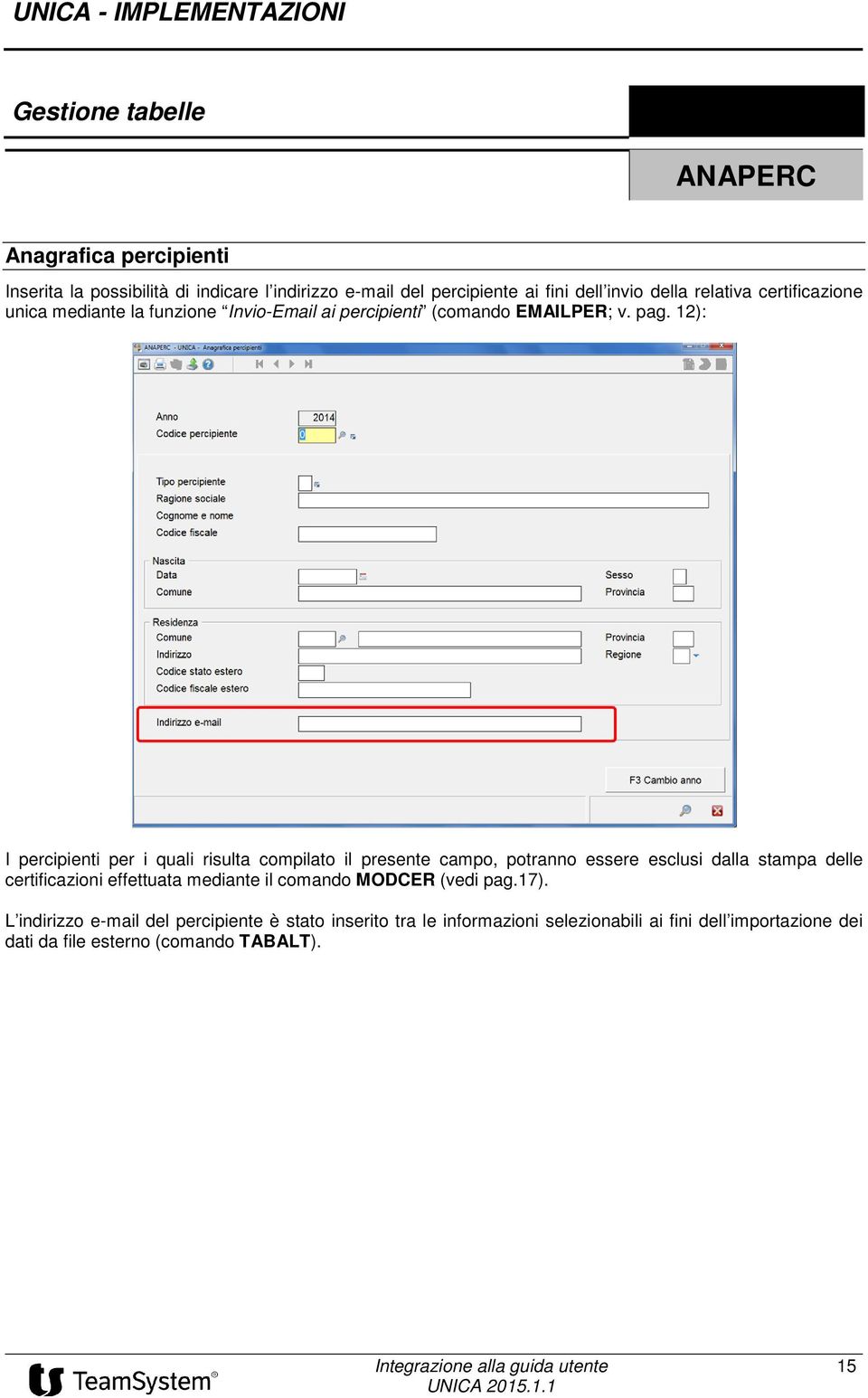 12): I percipienti per i quali risulta compilato il presente campo, potranno essere esclusi dalla stampa delle certificazioni effettuata mediante