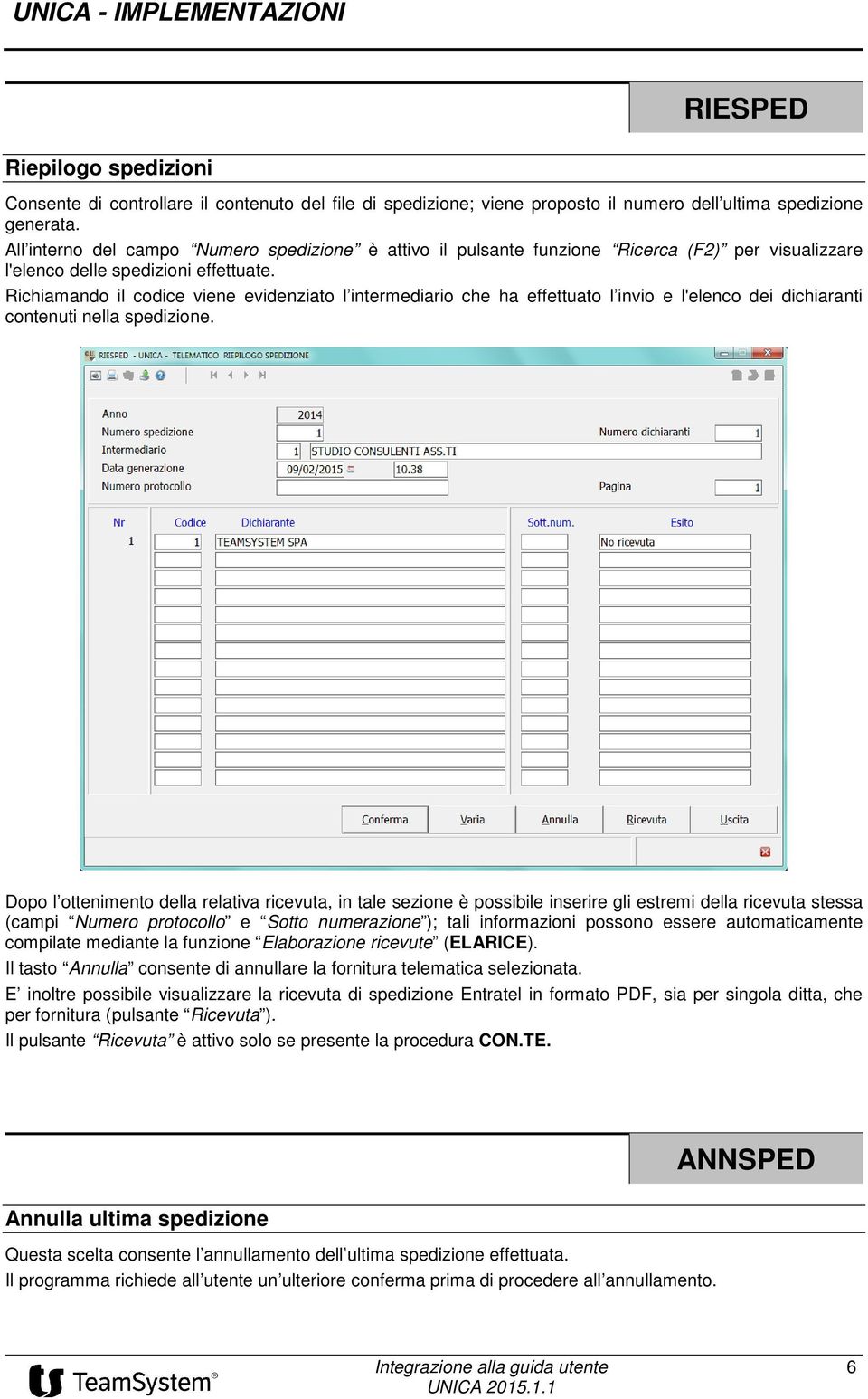 Richiamando il codice viene evidenziato l intermediario che ha effettuato l invio e l'elenco dei dichiaranti contenuti nella spedizione.