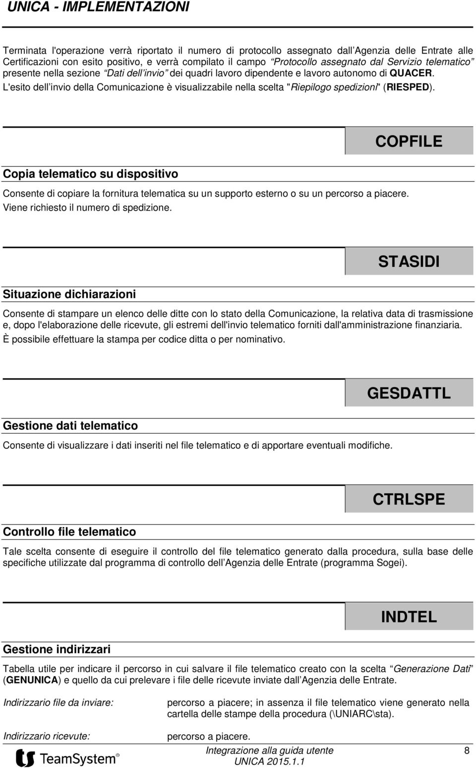 L'esito dell invio della Comunicazione è visualizzabile nella scelta "Riepilogo spedizioni" (RIESPED).