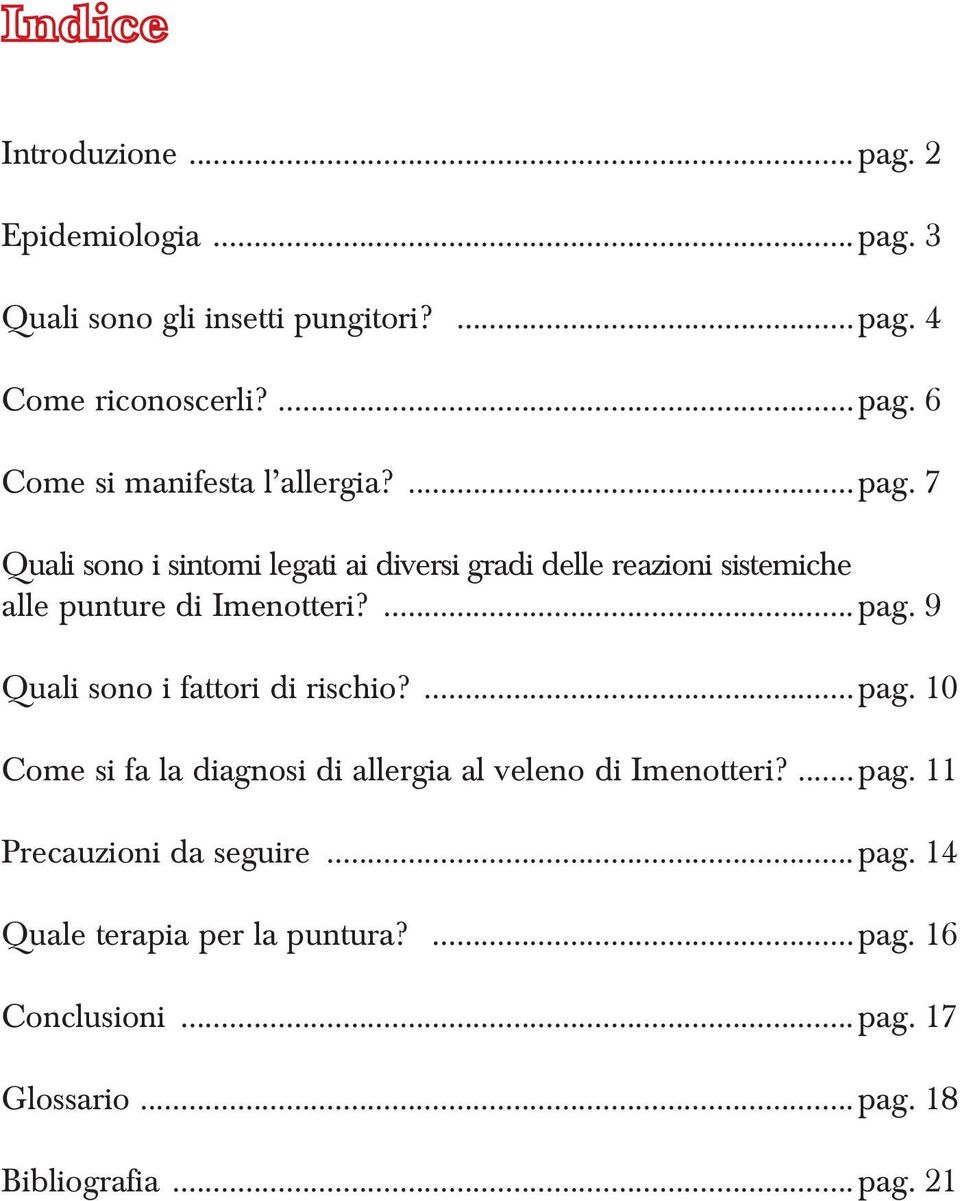 ...pag. 10 Come si fa la diagnosi di allergia al veleno di Imenotteri?...pag. 11 Precauzioni da seguire...pag. 14 Quale terapia per la puntura?