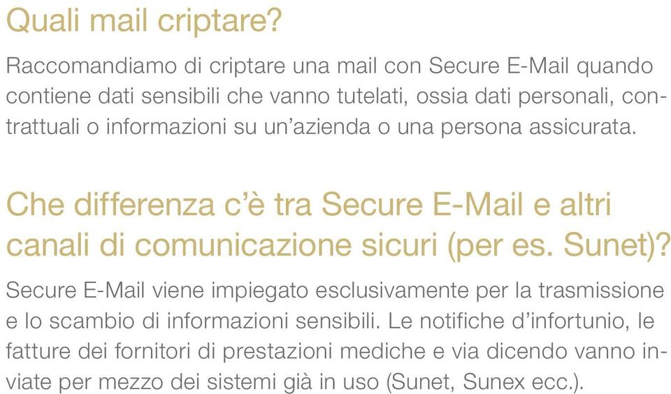 informazioni su un azienda o una persona assicurata. Che differenza c è tra Secure E-Mail e altri canali di comunicazione sicuri (per es.