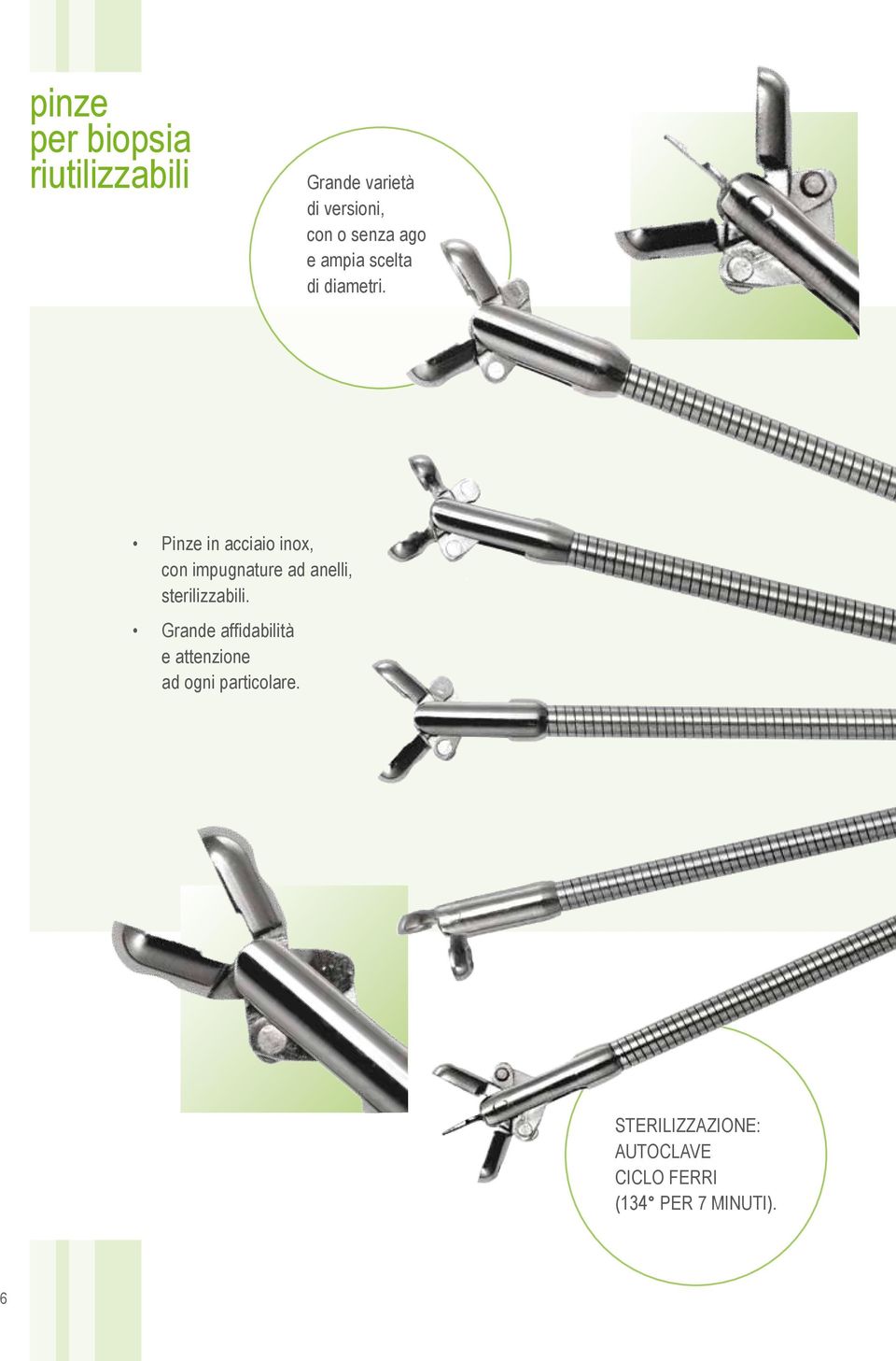 Pinze in acciaio inox, con impugnature ad anelli, sterilizzabili.