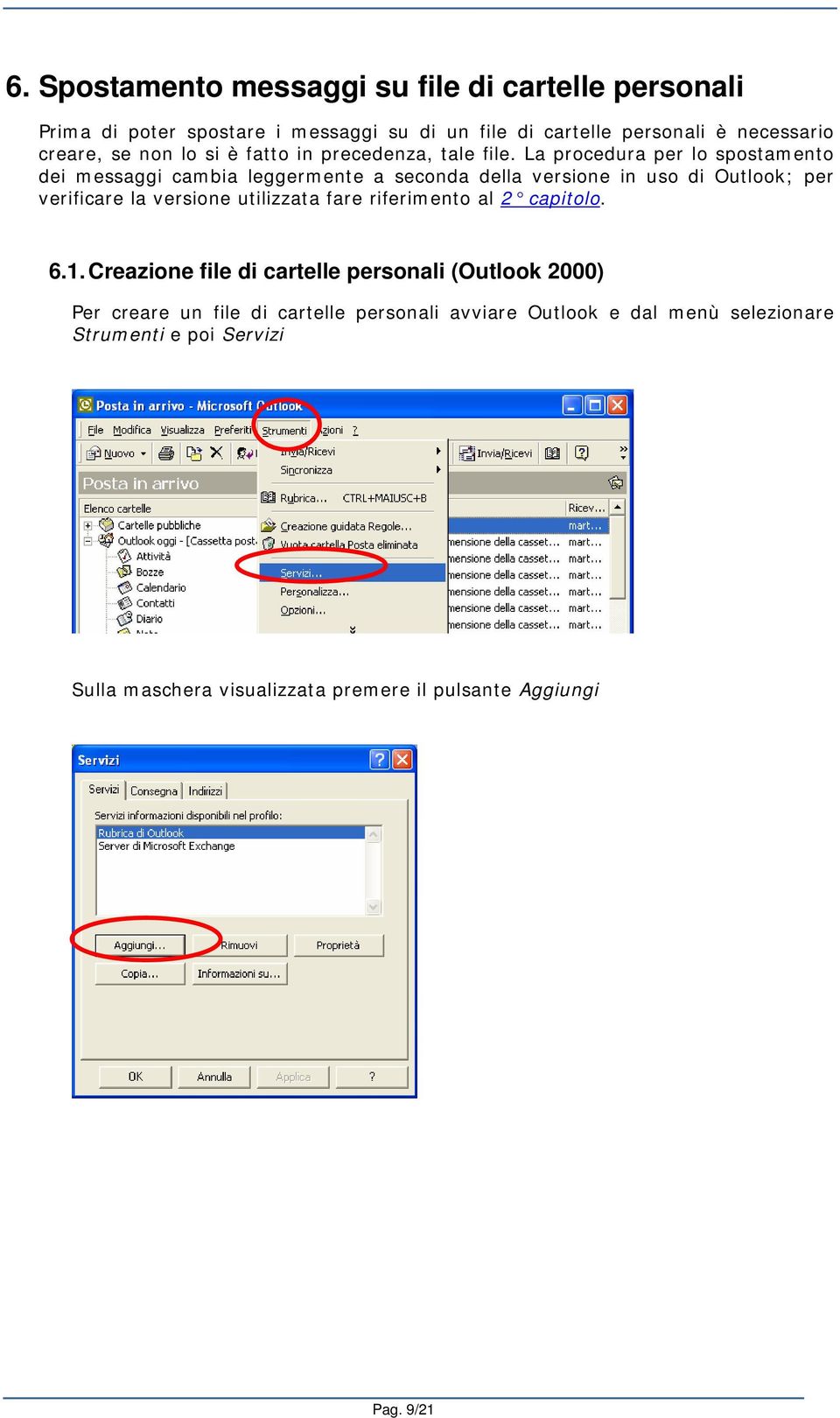 La procedura per lo spostamento dei messaggi cambia leggermente a seconda della versione in uso di Outlook; per verificare la versione utilizzata