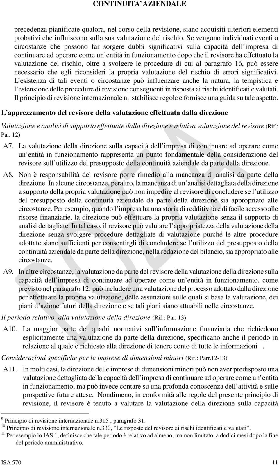 effettuato la valutazione del rischio, oltre a svolgere le procedure di cui al paragrafo 16, può essere necessario che egli riconsideri la propria valutazione del rischio di errori significativi.