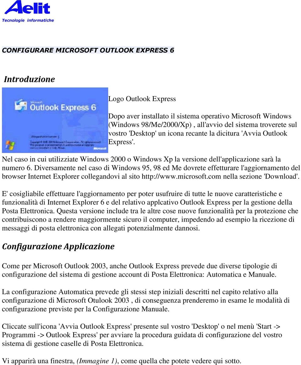 Diversamente nel caso di Windows 95, 98 ed Me dovrete effetturare l'aggiornamento del browser Internet Explorer collegandovi al sito http://www.microsoft.com nella sezione 'Download'.