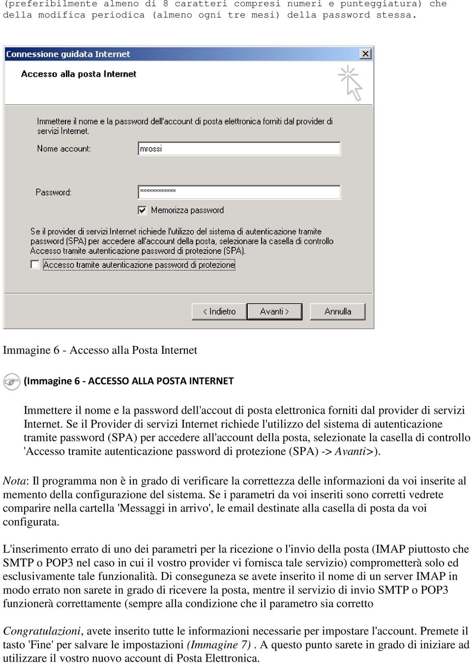 Se il Provider di servizi Internet richiede l'utilizzo del sistema di autenticazione tramite password (SPA) per accedere all'account della posta, selezionate la casella di controllo 'Accesso tramite