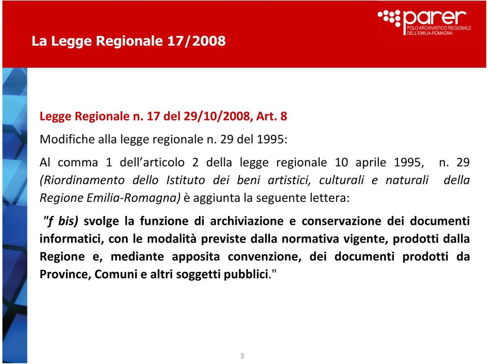 29 (Riordinamento dello Istituto dei beni artistici, culturali e naturali della Regione Emilia-Romagna) è aggiunta la seguente lettera: "f bis)