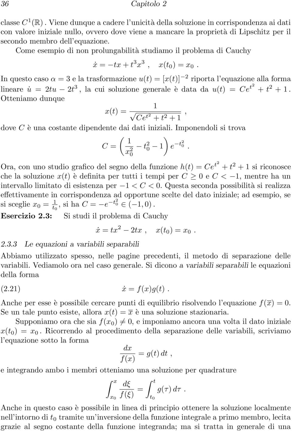 Come esempio di non prolungabilità studiamo il problema di Cauchy ẋ = tx+t 3 x 3, x(t 0 ) = x 0.