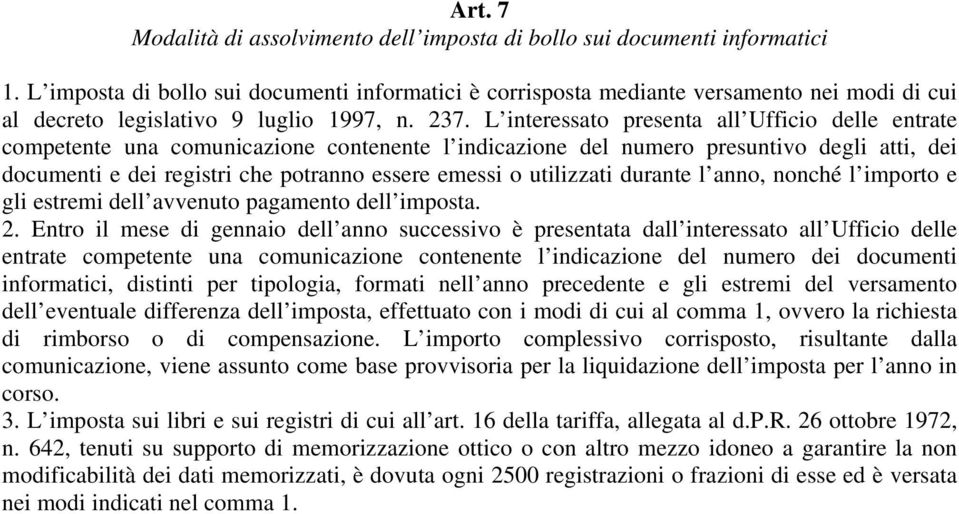 L interessato presenta all Ufficio delle entrate competente una comunicazione contenente l indicazione del numero presuntivo degli atti, dei documenti e dei registri che potranno essere emessi o