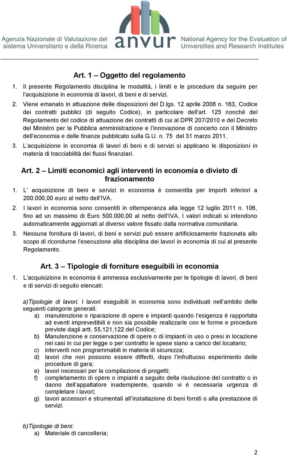 125 nonché del Regolamento del codice di attuazione dei contratti di cui al DPR 207/2010 e del Decreto del Ministro per la Pubblica amministrazione e l innovazione di concerto con il Ministro dell