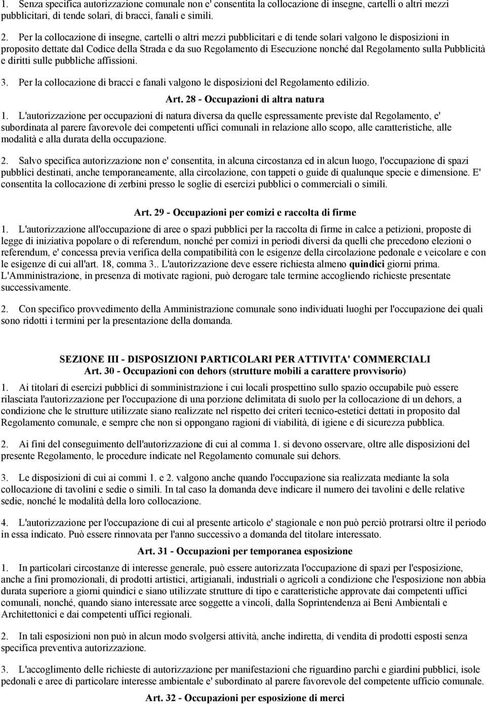 dal Regolamento sulla Pubblicità e diritti sulle pubbliche affissioni. 3. Per la collocazione di bracci e fanali valgono le disposizioni del Regolamento edilizio. Art.