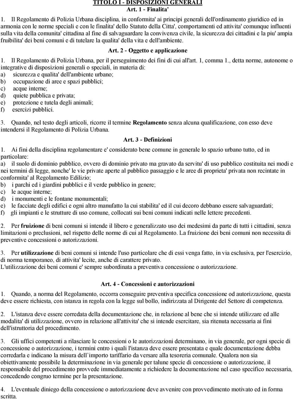 comportamenti ed attivita' comunque influenti sulla vita della comunita' cittadina al fine di salvaguardare la convivenza civile, la sicurezza dei cittadini e la piu' ampia fruibilita' dei beni