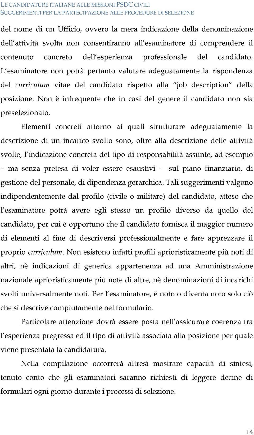 Non è infrequente che in casi del genere il candidato non sia preselezionato.