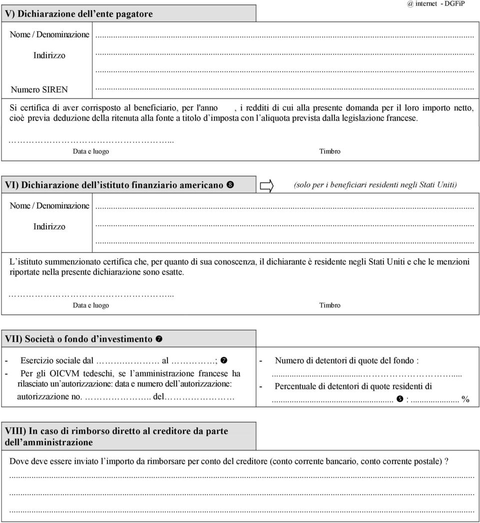 VI) Dichiarazione dell istituto finanziario americano (solo per i beneficiari residenti negli Stati Uniti) L istituto summenzionato certifica che, per quanto di sua conoscenza, il dichiarante è