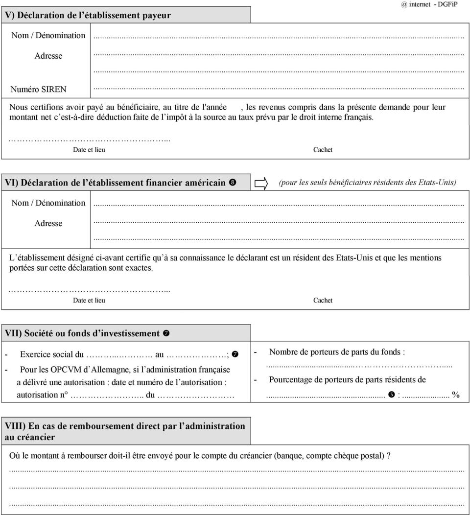 Cachet VI) Déclaration de l établissement financier américain (pour les seuls bénéficiaires résidents des Etats-Unis) Nom / Dénomination Adresse L établissement désigné ci-avant certifie qu à sa