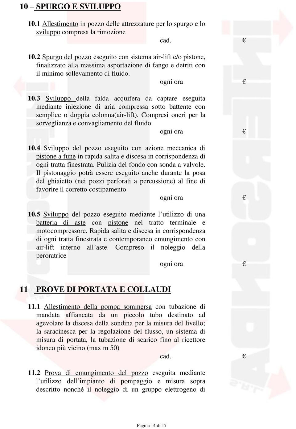 3 Sviluppo della falda acquifera da captare eseguita mediante iniezione di aria compressa sotto battente con semplice o doppia colonna(air-lift).