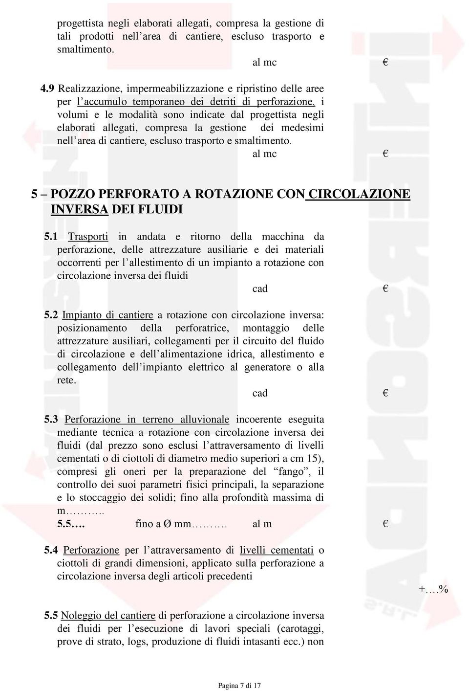 compresa la gestione dei medesimi nell area di cantiere, escluso trasporto e smaltimento. 5 POZZO PERFORATO A ROTAZIONE CON CIRCOLAZIONE INVERSA DEI FLUIDI 5.