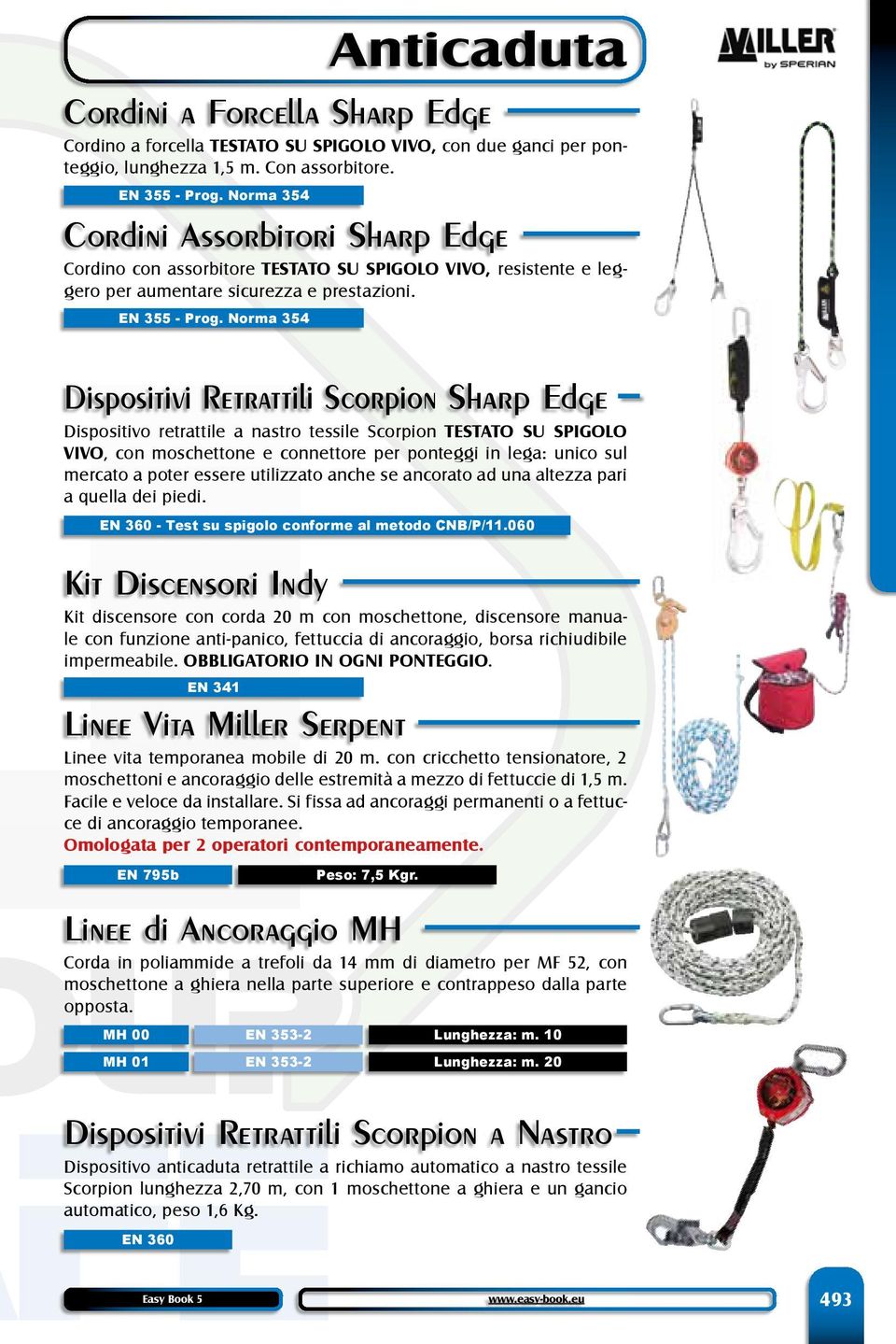 Norma 354 Dispositivi Retrattili Scorpion Sharp Edge Dispositivo retrattile a nastro tessile Scorpion TESTATO SU SPIGOLO VIVO, con moschettone e connettore per ponteggi in lega: unico sul mercato a