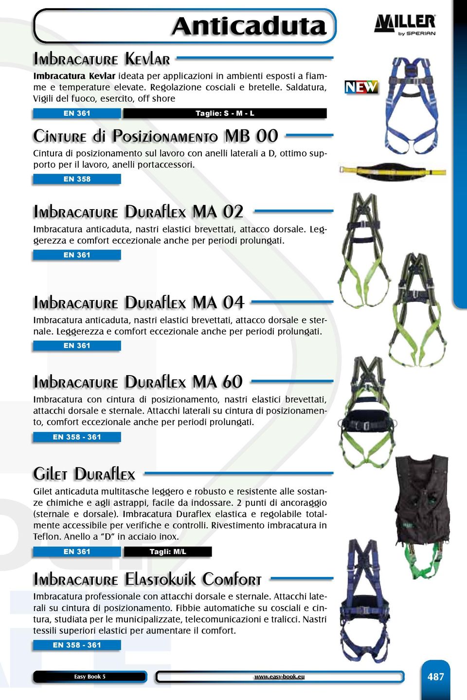 portaccessori. EN 358 Taglie: S - M - L Imbracature Duraflex MA 02 Imbracatura anticaduta, nastri elastici brevettati, attacco dorsale. Leggerezza e comfort eccezionale anche per periodi prolungati.