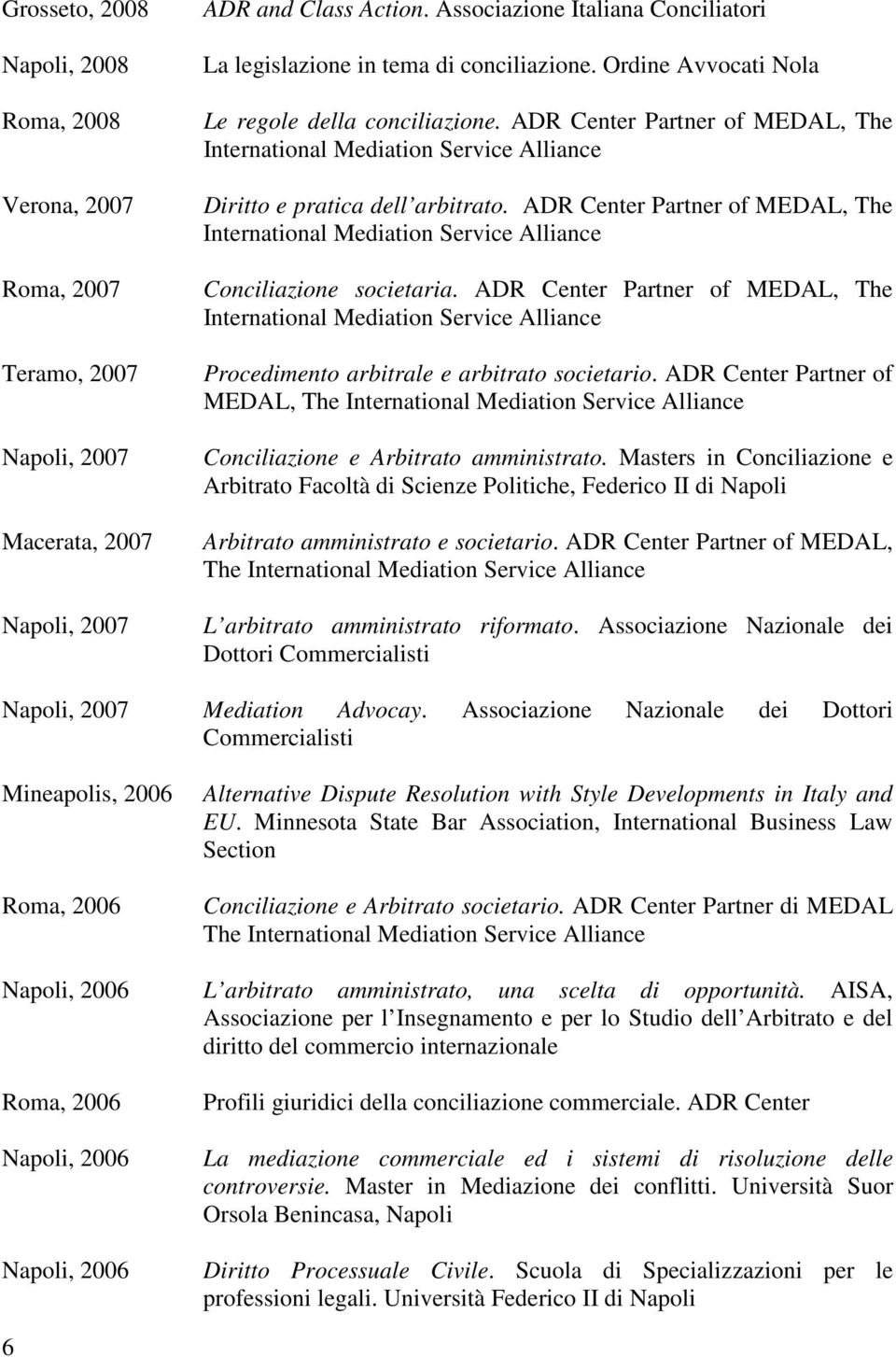 ADR Center Partner of MEDAL, The International Mediation Service Alliance Diritto e pratica dell arbitrato.