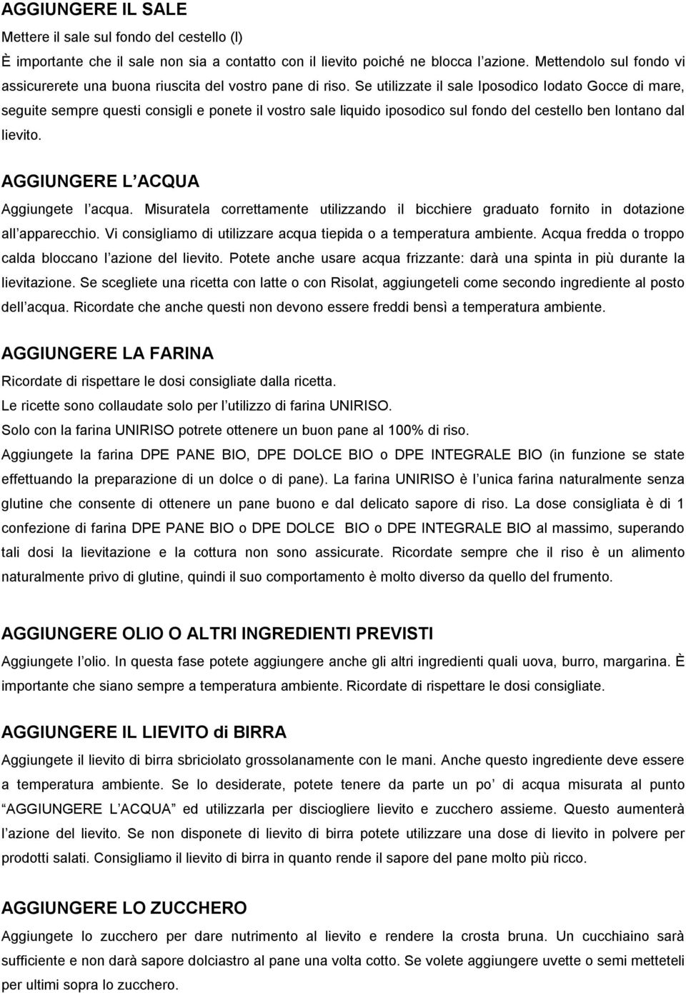 Se utilizzate il sale Iposodico Iodato Gocce di mare, seguite sempre questi consigli e ponete il vostro sale liquido iposodico sul fondo del cestello ben lontano dal lievito.